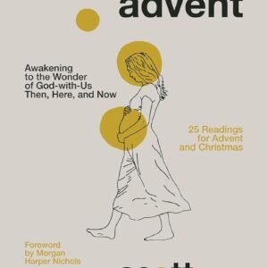 Honest Advent: Awakening to the Wonder of God-with-Us Then, Here, and Now