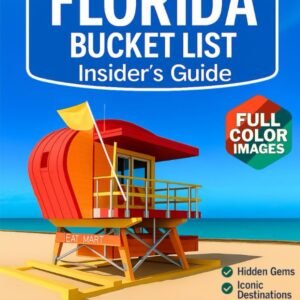 Florida Bucket List Insider’s Guide: Florida in Full Color: Hidden Gems, Iconic Destinations, and Expert Planning Tips [Includes Maps, Thematic Itineraries, and Seasonal Highlights]