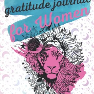 Gratitude Journal For Women With Anxiety And Depression: Is The Best Thing You Can Offer Your Dear Ones
