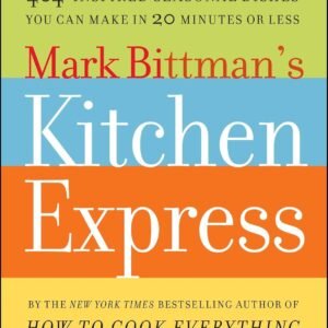 Mark Bittman's Kitchen Express: 404 inspired seasonal dishes you can make in 20 minutes or less