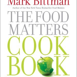 The Food Matters Cookbook: 500 Revolutionary Recipes for Better Living