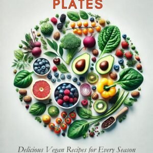 Plant-Powered Plates: Delicious Vegan Recipes for Every Season