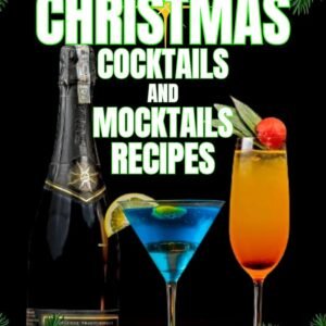 Christmas Cocktails and Mocktails Recipes: This book offers a range of cocktails and mocktails drink recipes perfect for holiday events, each crafted to bring a bit of magic to your festivities