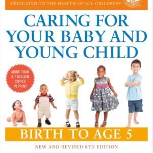 Caring for Your Baby and Young Child, 8th Edition: Birth to Age 5