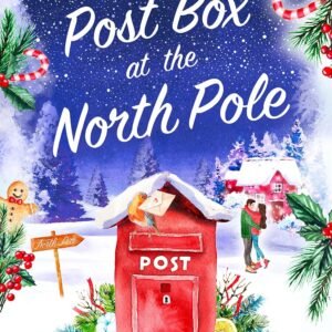 The Post Box at the North Pole: The perfect cozy, magical and uplifting Christmas rom-com to curl up with this festive season